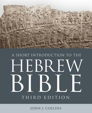 A Short Introduction to the Hebrew Bible: Third Edition by John J. Collins