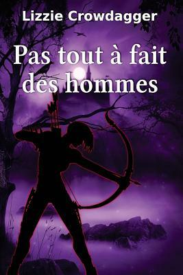 Pas tout à fait des hommes by Lizzie Crowdagger