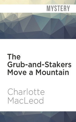 The Grub-And-Stakers Move a Mountain by Charlotte MacLeod