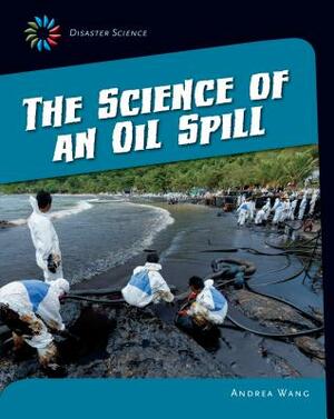 The Science of an Oil Spill by Andrea Wang