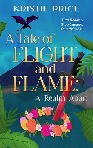 A Tale of Flight and Flame: A Realm Apart by Mariel Bard