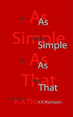 As Simple As That by K.A. Thompson