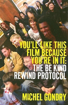 You'll Like This Film Because You're in It: The Be Kind Rewind Protocol by Michel Gondry