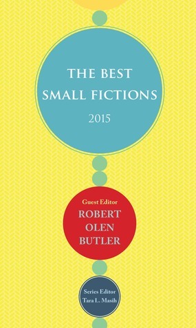 The Best Small Fictions 2015 by Lauren Becker, Jeff Streeby, Blake Kimzey, Lisa Marie Basile, Jane Swan, Seth Brady Tucker, Tara Lynn Masih, Robert Olen Butler, Yennie Cheung, Catherine Moore, Leesa Cross-Smith, Rusty Barnes, Jane Liddle