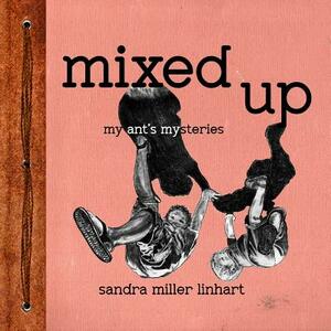 Mixed Up: My Ant's Mysteries by Sandra Miller Linhart