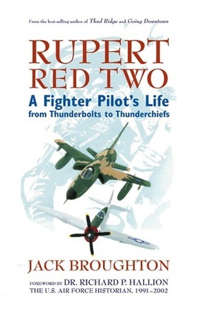Rupert Red Two: A Fighter Pilot's Life From Thunderbolts to Thunderchiefs by Jack Broughton, Richard P. Hallion