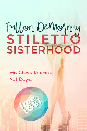 STILETTO SISTERHOOD by Fallon DeMornay