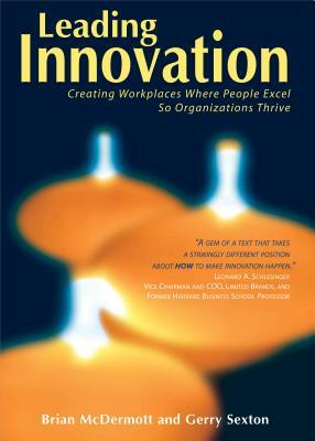 Leading Innovation: Creating Workplaces Where People Excel So Organizations Thrive by Brian McDermott
