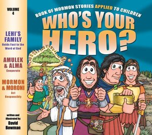 Who's Your Hero? Vol. 4: Book of Mormon Stories Applied to Children by David Bowman