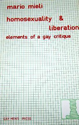 Homosexuality and liberation: Elements of a gay critique by Mario Mieli, Mario Mieli
