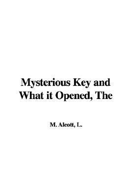 The Mysterious Key and What It Opened by Louisa May Alcott