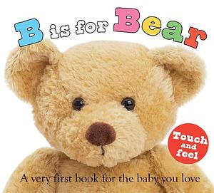 ABC Touch & Feel: B is for Bear: A Very First Book for the Baby You Love by Roger Priddy, Roger Priddy