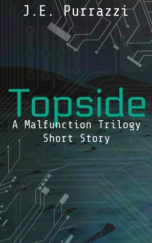 Topside: A Malfunction Trilogy Short Story by J.E. Purrazzi