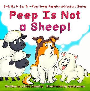 Peep Is Not a Sheep! by Linda Denning, Linda Denning, Gustyawan