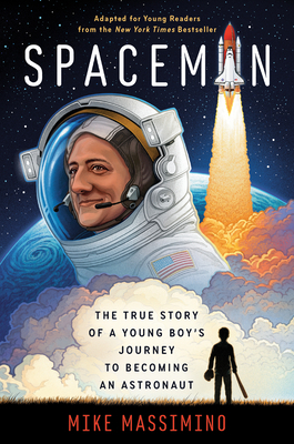 Spaceman (Adapted for Young Readers): The True Story of a Young Boy's Journey to Becoming an Astronaut by Mike Massimino