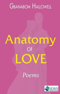 Anatomy of Love by Gbanabom Hallowell
