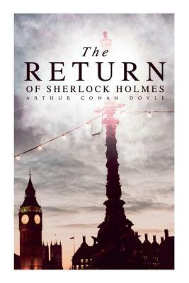 The Return of Sherlock Holmes: The Empty House, The Norwood Builder, The Dancing Men, The Solitary Cyclist, The Priory School, Black Peter, Charles A by Arthur Conan Doyle