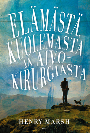 Elämästä, kuolemasta ja aivokirurgiasta by Henry Marsh