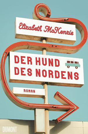 Der Hund des Nordens: Roman by Elizabeth McKenzie