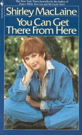 You Can Get There From Here by Shirley MacLaine