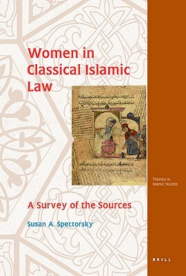 Women in Classical Islamic Law: A Survey of the Sources by Susan Spectorsky