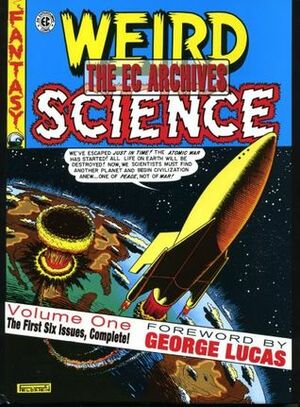 The EC Archives: Weird Science Volume 1 by Graham Ingels, George Lucas, Harvey Kurtzman, Jack Kamen, Wallace Wood