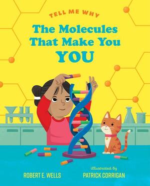 The Molecules That Make You You by Robert E. Wells