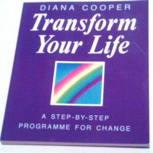 Transform Your Life by Diana Cooper