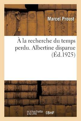 À la recherche du temps perdu. Albertine disparue by Marcel Proust