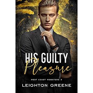 His Guilty Pleasure by Leighton Greene