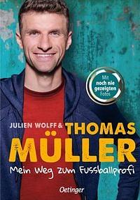 Mein Weg zum Fußballprofi by Thomas Müller, Julien Wolff