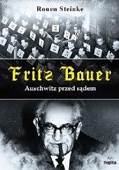 Fritz Bauer.Auschwitz przed sądem by Ronen Steinke