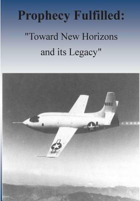 Prophecy Fulfilled: "Toward New Horizons and Its Legacy" by U. S. Air Force, Office of Air Force History