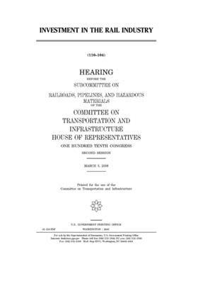 Investment in the rail industry by Committee on Transportation and (house), United S. Congress, United States House of Representatives