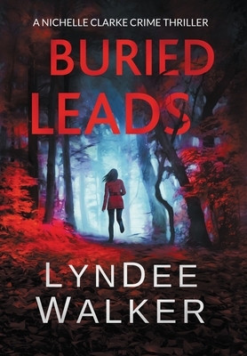 Buried Leads: A Nichelle Clarke Crime Thriller by LynDee Walker