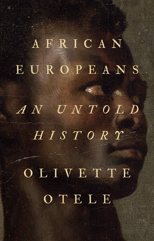 African Europeans: An Untold History by Olivette Otele