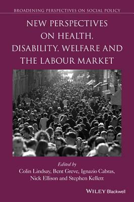 New Perspectives on Health, Disability, Welfare and the Labour Market by Ignazio Cabras, Bent Greve, Colin Lindsay