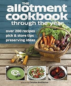 Allotment Cook Book Through the Year by Caroline Bretherton