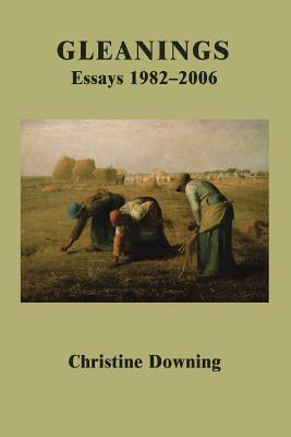 Gleanings: Essays 1982-2006 by Christine Downing