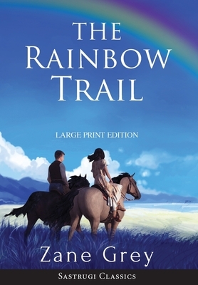 The Rainbow Trail (Annotated) LARGE PRINT by Zane Grey