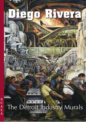 Diego Rivera: The Detroit Industry Murals by Amy Pastan