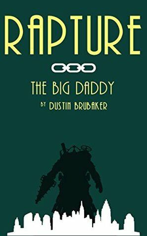 Rapture: The Big Daddy by Dustin Brubaker