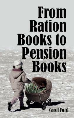 From Ration Books to Pension Books by Carol Ford