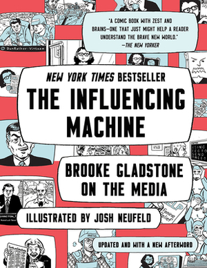 The Influencing Machine: Brooke Gladstone on the Media by Brooke Gladstone, Josh Neufeld