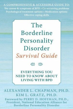 The Borderline Personality Disorder Survival Guide: Everything You Need to Know About Living with BPD by Kim L. Gratz, Alexander L. Chapman, Perry D. Hoffman