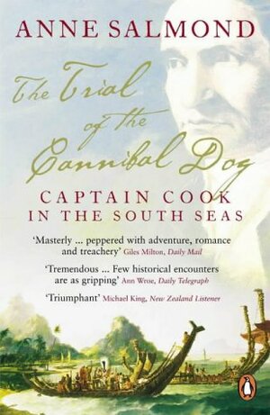 The Trial Of The Cannibal Dog; Captain Cook In The South Seas by Anne Salmond