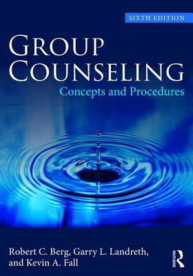 Group Counseling: Concepts and Procedures by Kevin A. Fall, Robert C. Berg, Garry L. Landreth