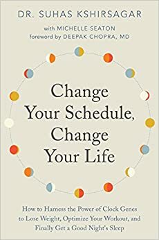 Change Your Schedule, Change Your Life by Suhas Kshirsagar, Michelle D. Seaton
