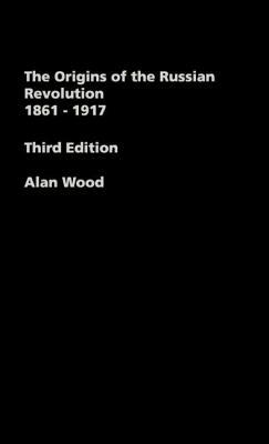 The Origins of the Russian Revolution, 1861-1917 by Alan Wood