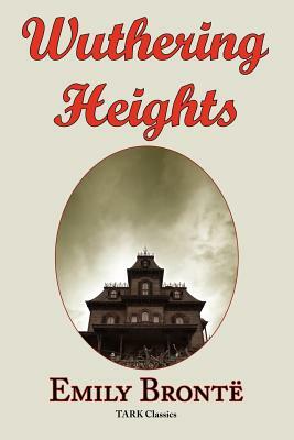 Wuthering Heights: Emily Bronte 's Classic Masterpiece - Complete Original Text by Emily Brontë